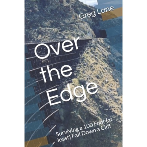 (영문도서) Over the Edge: Surviving a 100 Foot (at least) Fall Down a Cliff Paperback, Independently Published, English, 9798514686100