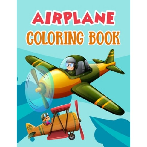 Airplane Coloring Book: Unique and Fun Airplanes Coloring Book for Children Boys and Girls Paperback, Independently Published, English, 9798579988188