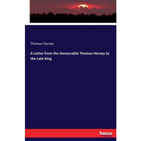 A Letter from the Honourable Thomas Hervey to the Late King Paperback, Hansebooks, English, 9783337195823