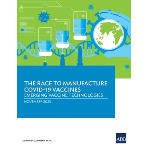 (영문도서) The Race to Manufacture COVID-19 Vaccines: Emerging Vaccine Technologies Paperback, Asian Development Bank, English, 9789292704810