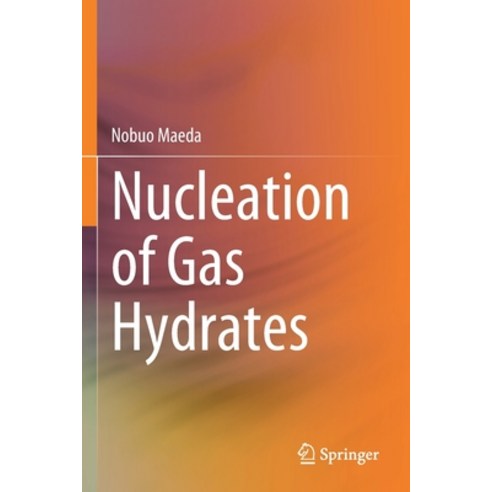 (영문도서) Nucleation of Gas Hydrates Paperback, Springer, English, 9783030518769