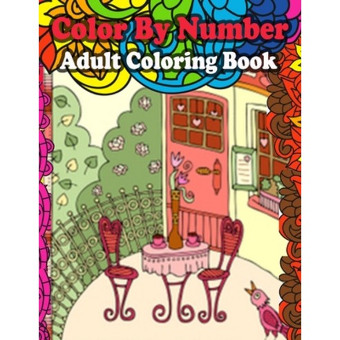Color By Number Adult Coloring Book: Large Print Birds Flowers Animals and Pretty Patterns (Adult ... Paperback, Independently Published, English, 9798573315683