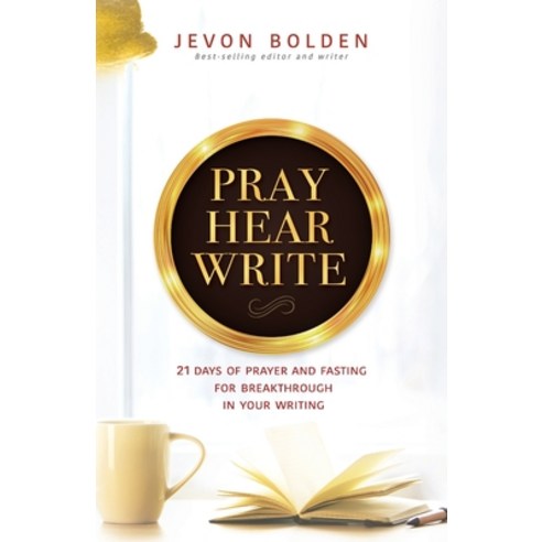 Pray Hear Write: 21 Days of Prayer and Fasting for Breakthrough in Your Writing Paperback, Embolden Media Group LLC