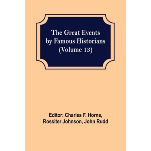 (영문도서) The Great Events by Famous Historians (Volume 13) Paperback, Alpha Edition, English, 9789356312418