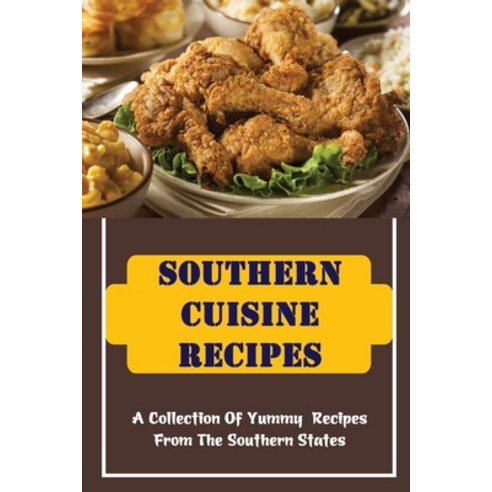 (영문도서) Southern Cuisine Recipes: A Collection Of Yummy Recipes From The Southern States Paperback, Independently Published, English, 9798423385439