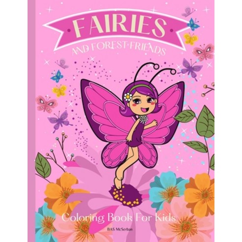 FAIRIES AND FOREST FRIENDS Coloring Book for Kids: A magical coloring book for girls between 4 and 1... Paperback, Independently Published, English, 9798589415506
