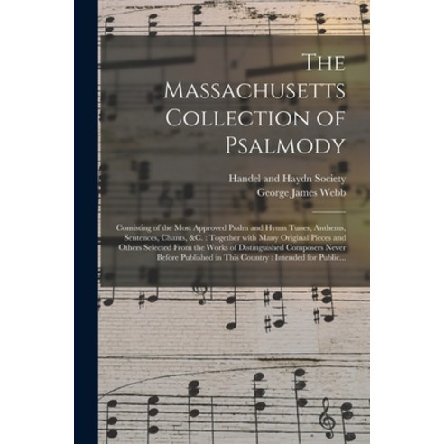(영문도서) The Massachusetts Collection of Psalmody: Consisting of the Most Approved Psalm and Hymn Tune... Paperback, Legare Street Press, English, 9781015080119