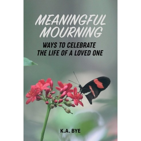 (영문도서) Meaningful Mourning: Ways to Celebrate the Life of a Loved One Paperback, Native Book Publishing, English, 9781962237420