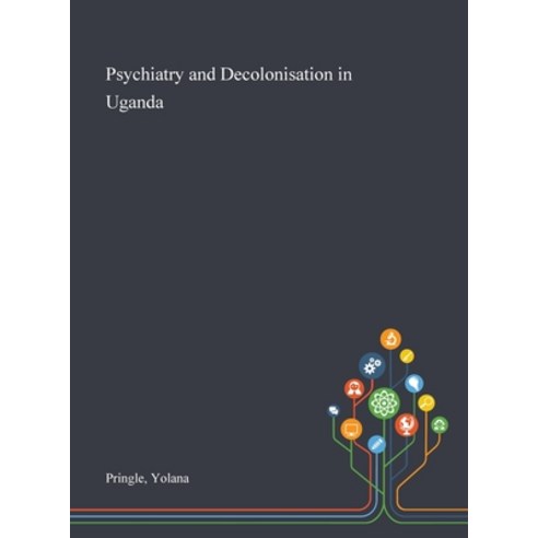 Psychiatry and Decolonisation in Uganda Hardcover, Saint Philip Street Press, English, 9781013270437