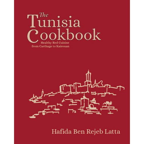 (영문도서) The Tunisia Cookbook: Healthy Red Cuisine from Carthage to Kairouan Hardcover, Gilgamesh Publishing, English, 9781914325083