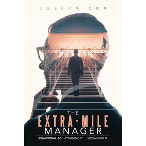 (영문도서) The Extra-Mile Manager: Behavioral Roi: Attaining It ... Sustaining It Paperback, Authorhouse, English, 9798823009560