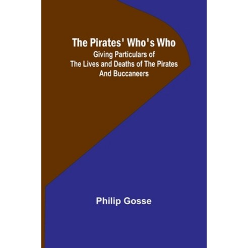 (영문도서) The Pirates'' Who''s Who; Giving Particulars Of The Lives and Deaths Of The Pirates And Buccaneers Paperback, Alpha Edition, English, 9789357918435