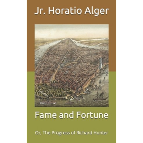 Fame and Fortune: Or The Progress of Richard Hunter Paperback, Independently Published, English, 9798711464068
