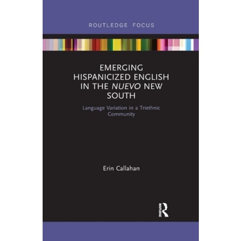 (영문도서) Emerging Hispanicized English in the Nuevo New South: Language Variation in a Triethnic Commu... Paperback, Routledge, 9780367607135