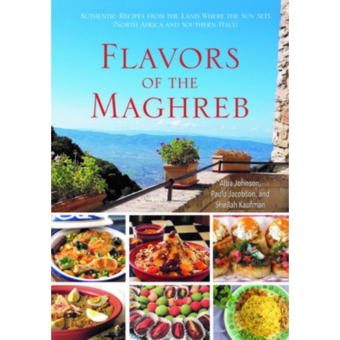 (영문도서) Flavors of the Maghreb: Authentic Recipes from the Land Where the Sun Sets (North Africa and ... Paperback, Hippocrene Books, English, 9780781814362