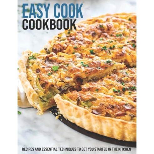 Easy Cook Cookbook: Recipes And Essential Techniques To Get You Started In The Kitchen Paperback, Independently Published, English, 9798599976592