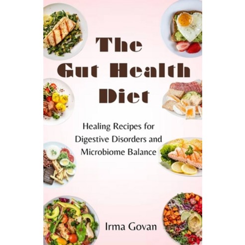 (영문도서) The Gut Health Diet: Healing Recipes for Digestive Disorders and Microbiome Balance Paperback, Independently Published, English, 9798860734685