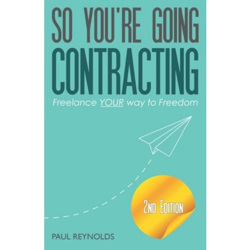 So You''re Going Contracting - 2nd Edition: Freelance YOUR way to Freedom Paperback, Black Chili, English, 9781911064138