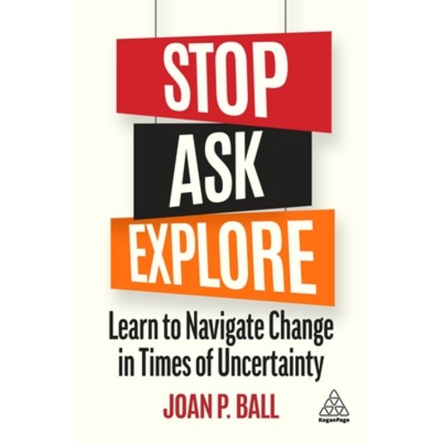 (영문도서) Stop Ask Explore: Learn to Navigate Change in Times of Uncertainty Hardcover, Kogan Page, English, 9781398605626