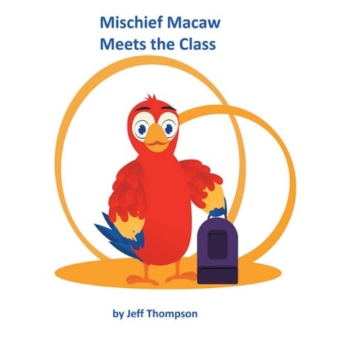 (영문도서) Mischief Macaw Meets The Class Hardcover, Covenant Books, English, 9798886447415
