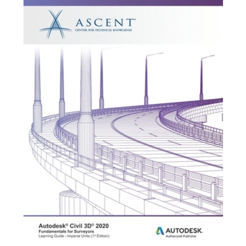 Autodesk Civil 3D 2020: Fundamentals for Surveyors (Imperial Units): Autodesk Authorized Publisher Paperback, Ascent, Center for Technical Knowledge