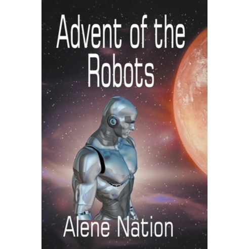 (영문도서) Advent of the Robots Paperback, A. Nation Books, English, 9798215201800