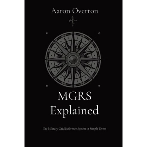 (영문도서) MGRS Explained: The Military Grid Reference System in Simple Terms Paperback, Heatherstone Knowledge Works, English, 9798218344948