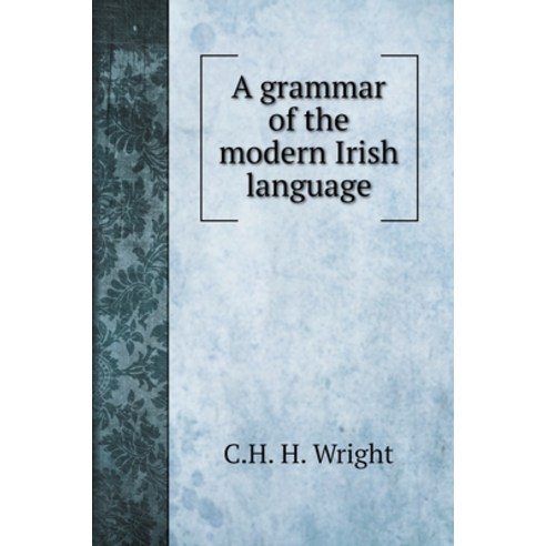 A grammar of the modern Irish language Hardcover, Book on Demand Ltd., English, 9785519705097
