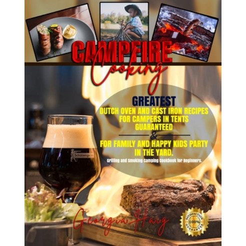 Campfire Cooking: Greatest Dutch Oven and Cast Iron Recipes for Campers in Tents Guaranteed & for Fa... Paperback, Independently Published, English, 9798703802861