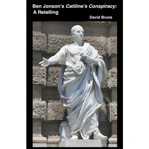 (영문도서) Ben Jonson''s Catiline''s Conspiracy: A Retelling Paperback, David Bruce, English, 9798201000660