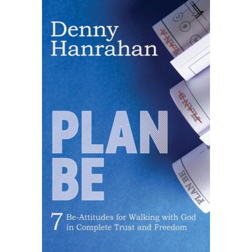 (영문도서) Plan Be: Seven Be-Attitudes for Walking with God in Complete Trust and Freedom Paperback, Morgan James Faith, English, 9781631959929