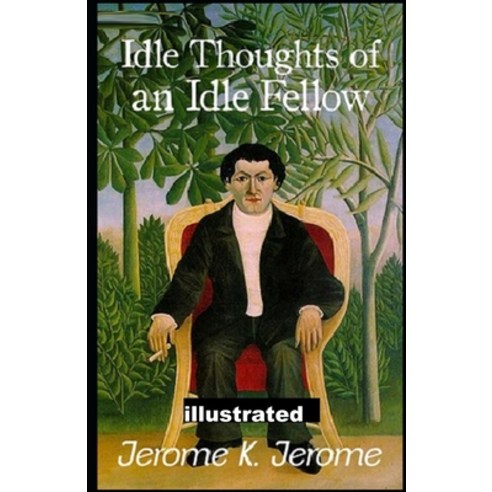 Idle Thoughts of an Idle Fellow illustrated Paperback, Independently Published