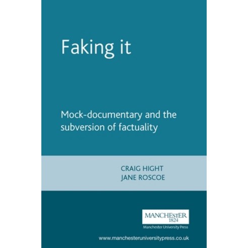 Faking It: Mock-Documentary and the Subversion of Factuality Paperback, Manchester University Press, English, 9780719056413