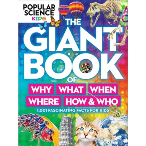 Popular Science Kids: The Giant Book of Why What When Where How & Who ...