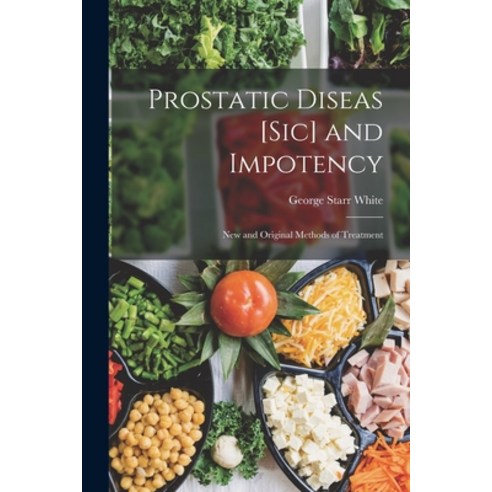 (영문도서) Prostatic Diseas [Sic] and Impotency: New and Original Methods of Treatment Paperback, Legare Street Press, English, 9781017398250
