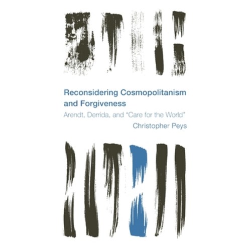 (영문도서) Reconsidering Cosmopolitanism and Forgiveness: Arendt Derrida and Care for the World Paperback, Rowman & Littlefield Publis..., English, 9781538148297