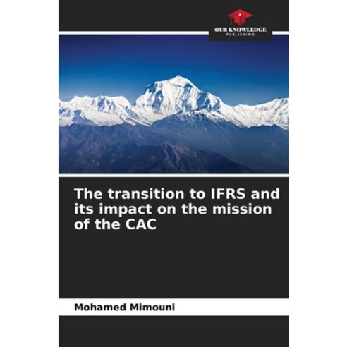 (영문도서) The transition to IFRS and its impact on the mission of the CAC Paperback, Our Knowledge Publishing, English, 9786205893104