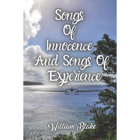 Songs Of Innocence And Songs Of Experience: The Classic Two Contrary States of the human soul Paperback, Independently Published, English, 9798712838813