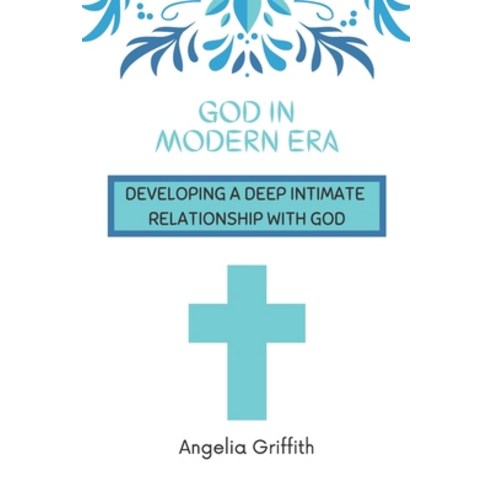 God in Modern Era: Developing a Deep Intimate Relationship with God Paperback, Independently Published, English, 9798703863534
