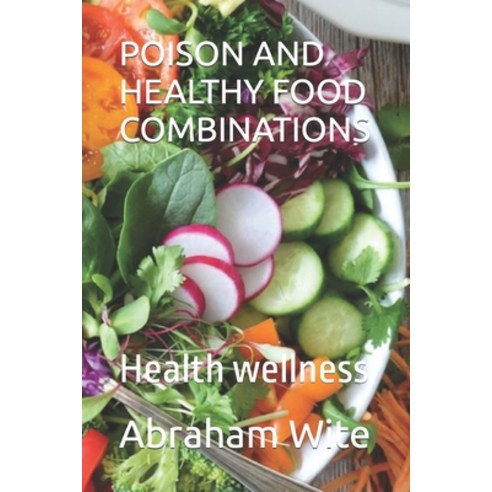 (영문도서) Poison and Healthy Food Combinations: Health wellness Paperback, Independently Published, English, 9798874460662