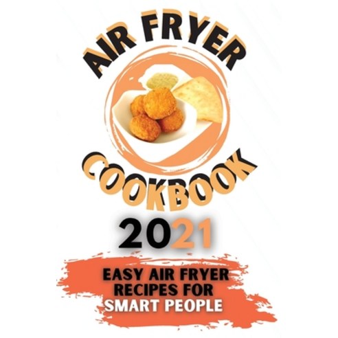 (영문도서) Air Fryer Cookbook 2021: Easy Air Fryer Recipes for Smart People Paperback, Kim Richards, English, 9781803003863