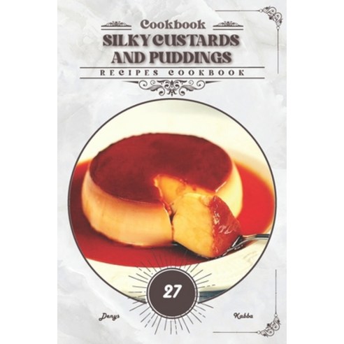 (영문도서) Silky Custards and Puddings: Recipes cookbook Paperback, Independently Published, English, 9798879563917