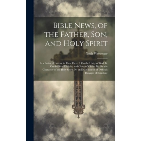 (영문도서) Bible News of the Father Son and Holy Spirit: In a Series of Letters. in Four Parts. I. On... Hardcover, Legare Street Press, English, 9781021108142