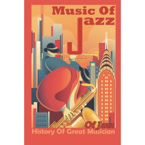 (영문도서) Musician Of Jazz: History Of Great Musician Of Jazz: Music Of Jazz Musician Paperback, Independently Published, English, 9798453703470