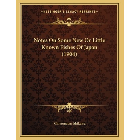 Notes On Some New Or Little Known Fishes Of Japan (1904) Paperback, Kessinger Publishing