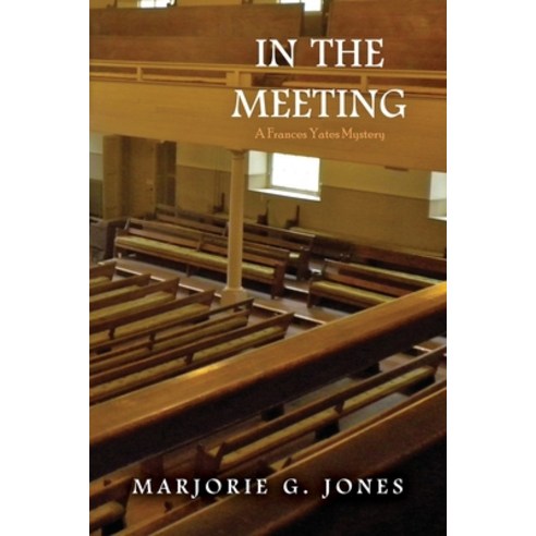 In the Meeting: A Frances Yates Mystery Paperback, Dorrance Publishing Co., English, 9781649137883