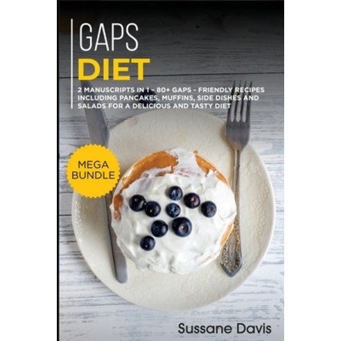 Gaps Diet: MEGA BUNDLE - 2 Manuscripts in 1 - 80+ GAPS - friendly recipes including pancakes muffin... Paperback, Osod Pub, English, 9781664016583