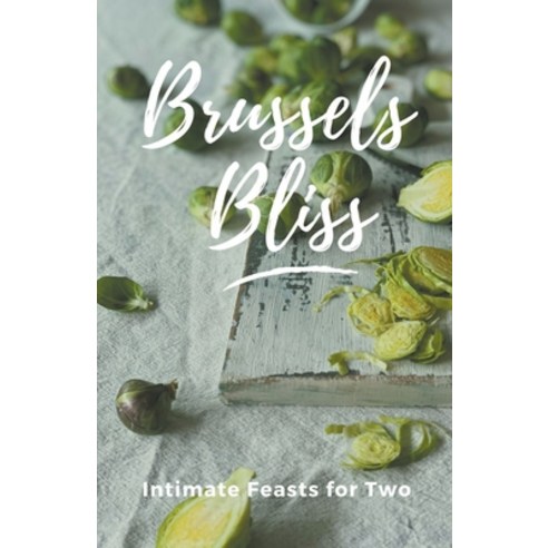 (영문도서) Brussels Bliss: Intimate Feasts for Two Paperback, Mick Martens, English, 9798223325086