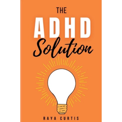 (영문도서) The ADHD Solution: Practical Strategies for Kids to Thrive Paperback, Independently Published, English, 9798387967184