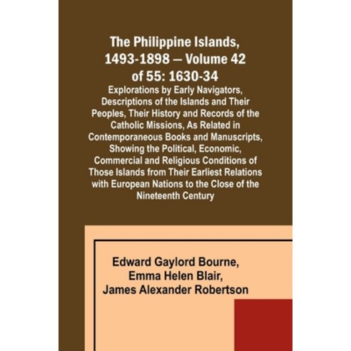 (영문도서) The Philippine Islands 1493-1898 - Volume 42 of 55 1630-34 Explorations by Early Navigators ... Paperback, Alpha Edition, English, 9789357723336